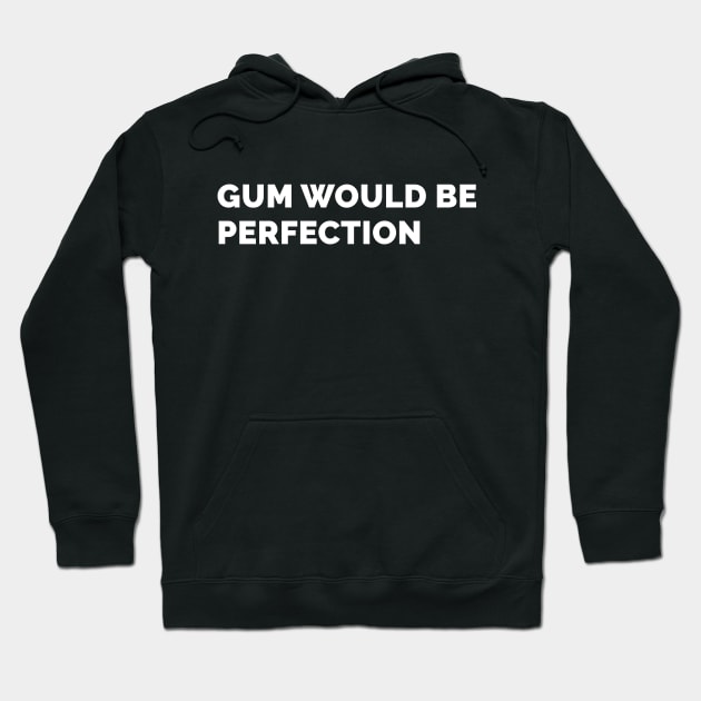 Gum Would Be Perfection Hoodie by WeirdStuff